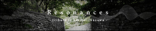Resonances -tribute to bermei.inazawa-